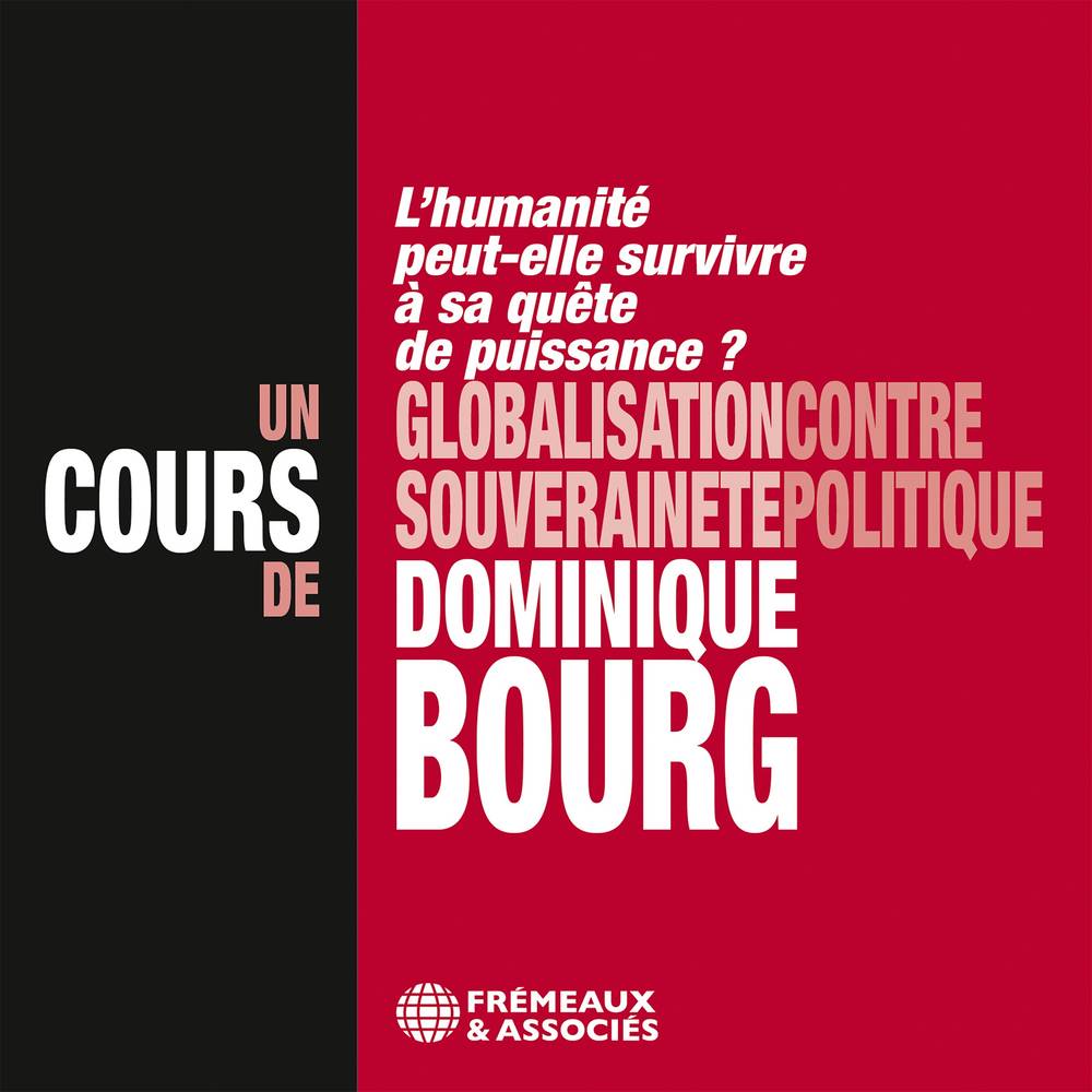 Globalisation contre souveraineté politique – L'humanité peut-elle survivre à sa quête de puissance ? Un cours de Dominique Bourg