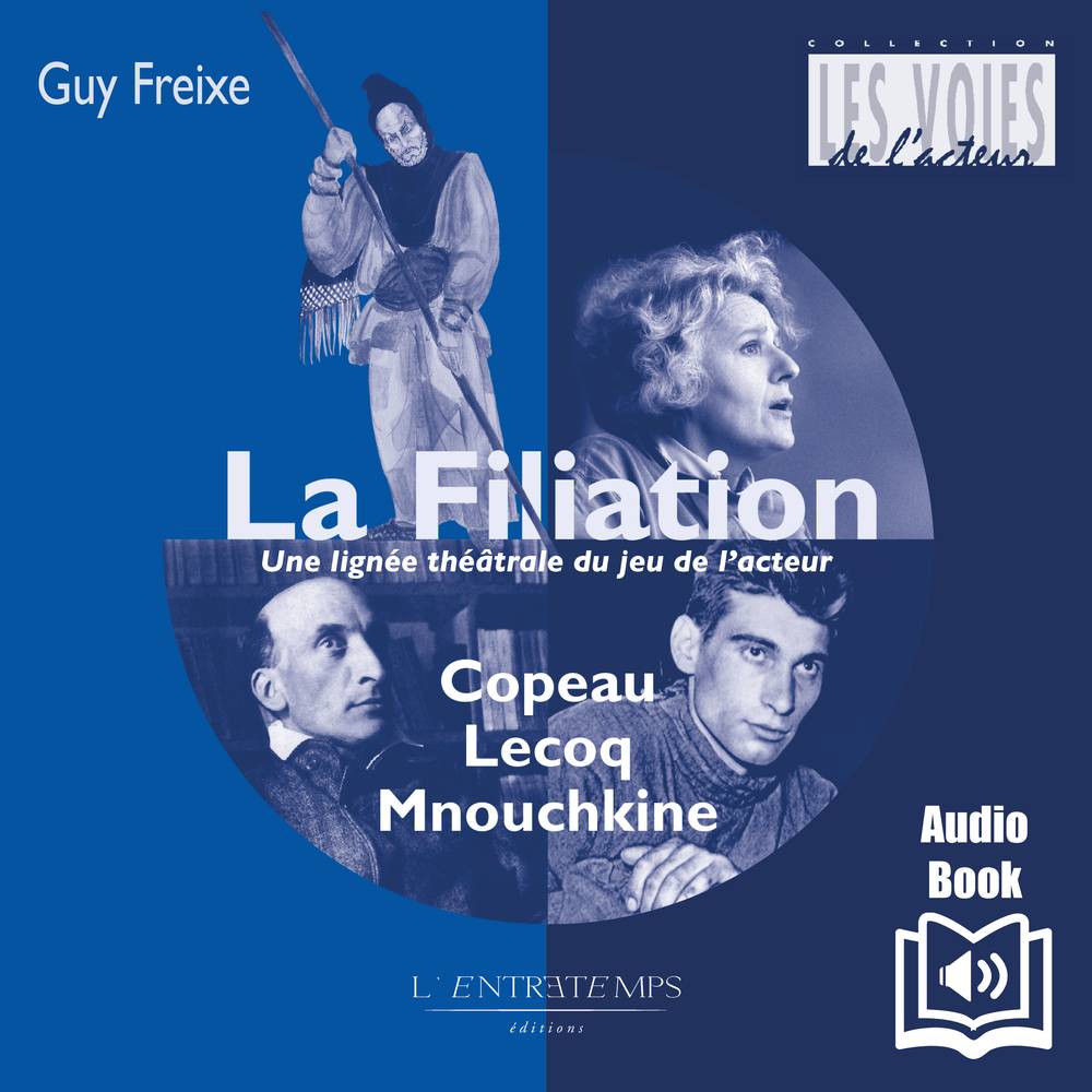 La Filiation Copeau, Lecoq, Mnouchkine - Une lignée théâtrale du jeu de l’acteur