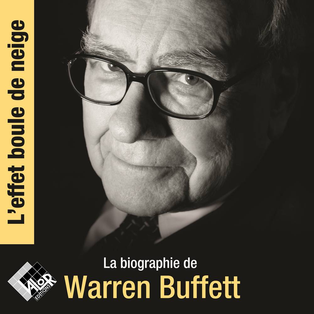 L'Effet boule de neige. La biographie officielle de Warren Buffett
