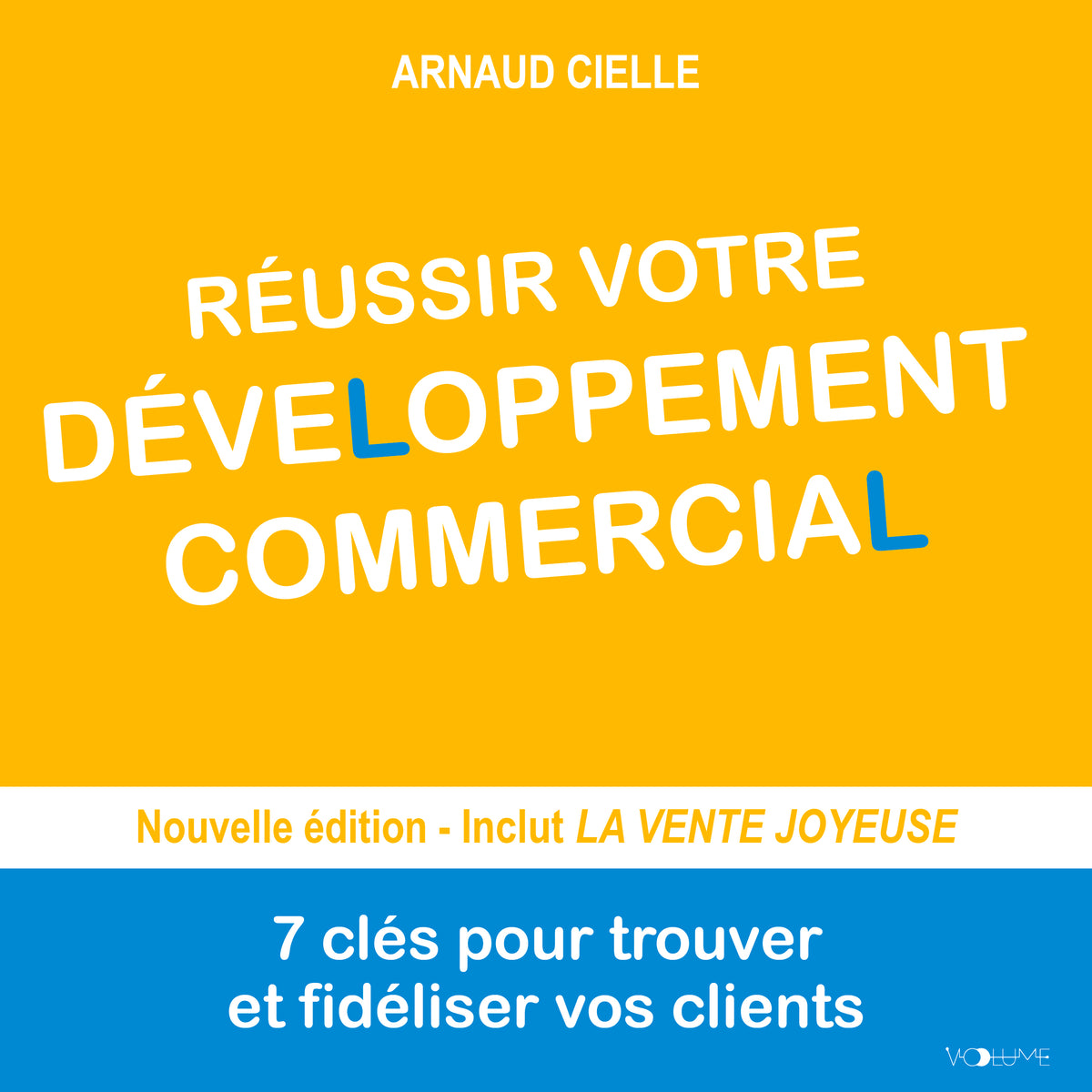 Réussir votre développement commercial. 7 clés pour trouver et fidéliser vos clients