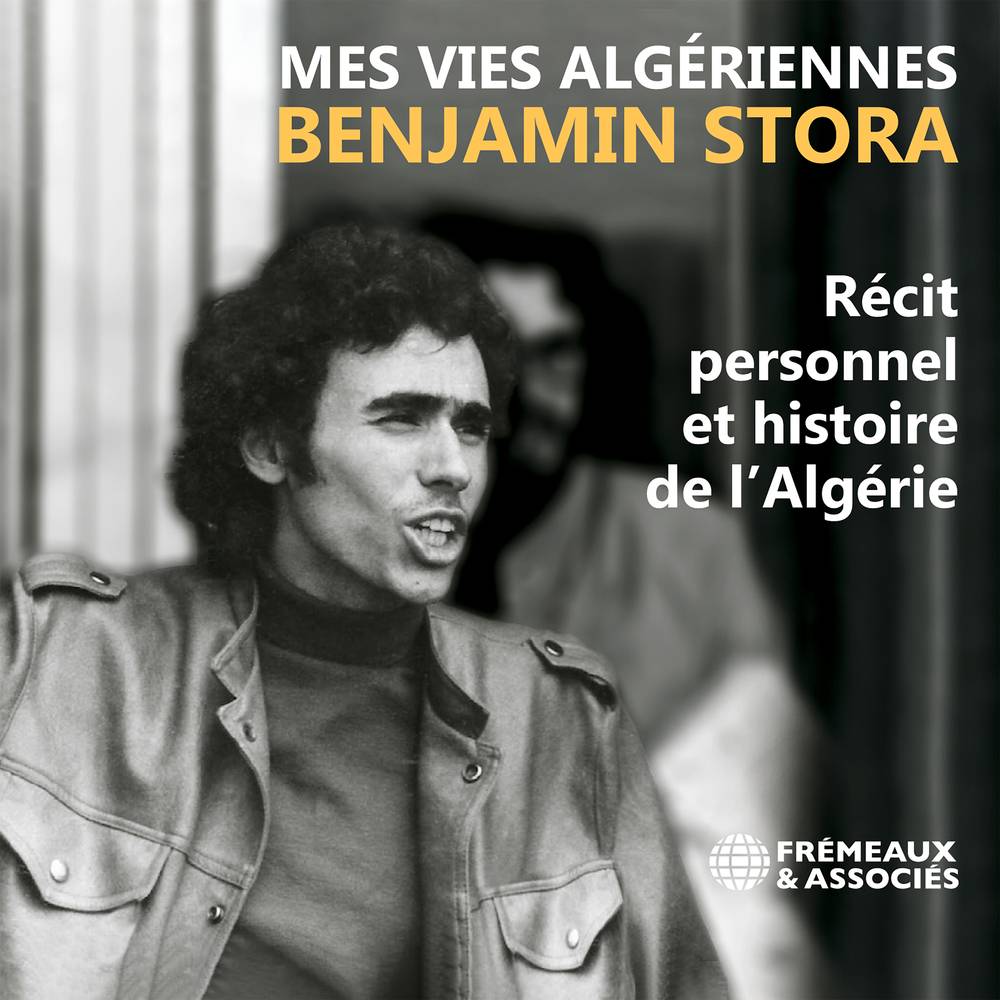 Mes vies algériennes. Récit personnel et histoire de l’Algérie