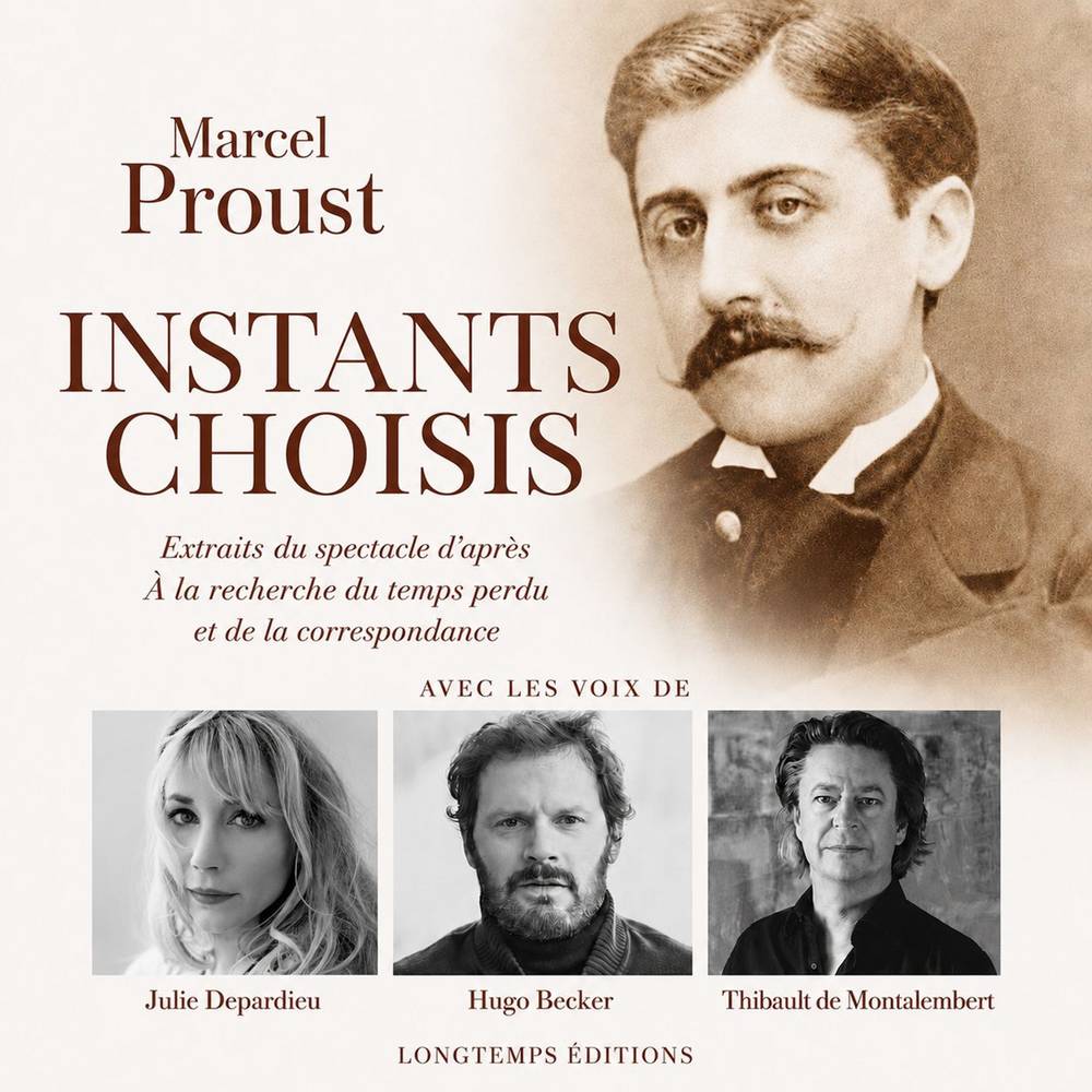 Instants choisis. Extraits du spectacle d'après A la recherche du temps perdu et de la correspondance
