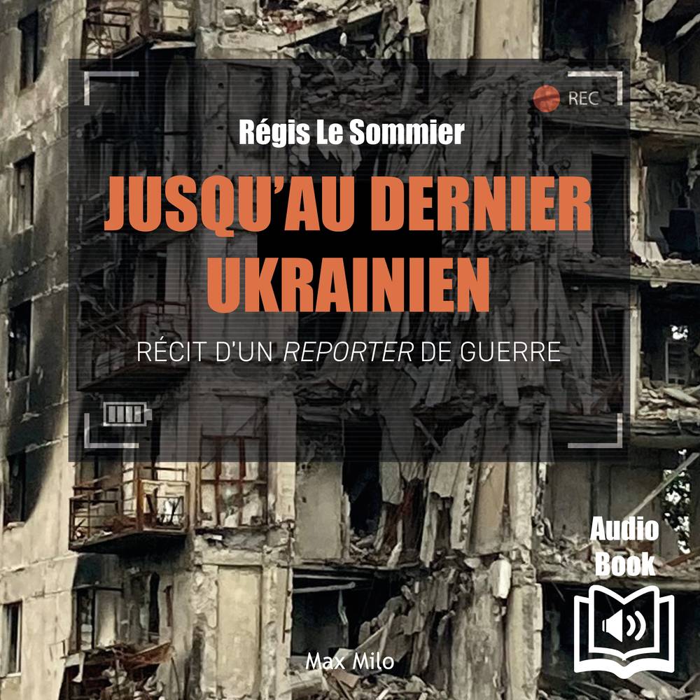 Jusqu’au dernier ukrainien. Récit d’un reporter de guerre