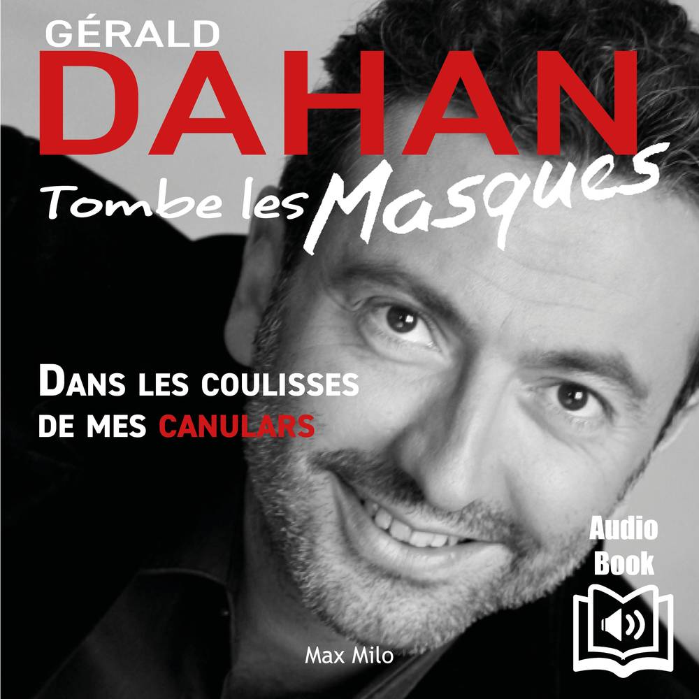 Gérald Dahan tombe les masques - Dans les coulisses de mes canulars