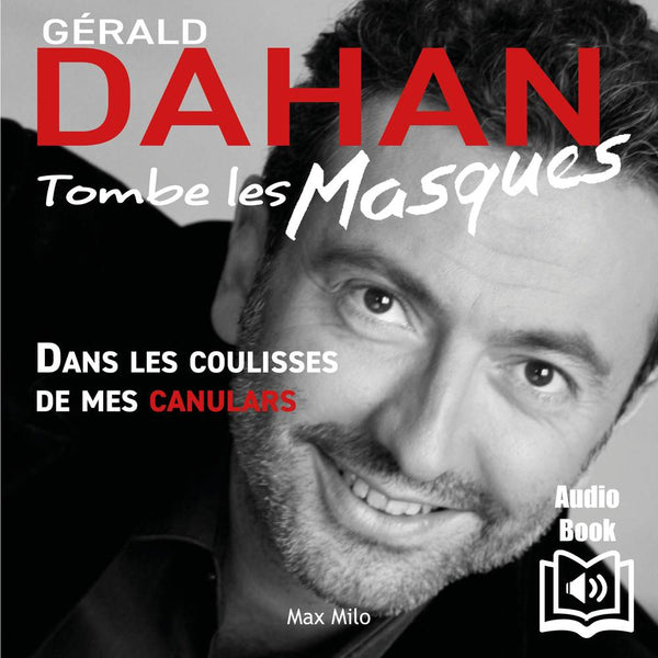Gérald Dahan tombe les masques - Dans les coulisses de mes canulars
