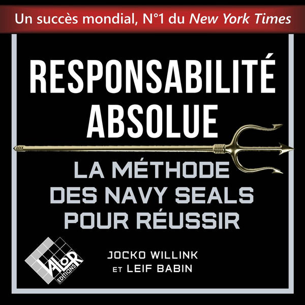 Responsabilité absolue. La méthode des Navy SEALs pour réussir