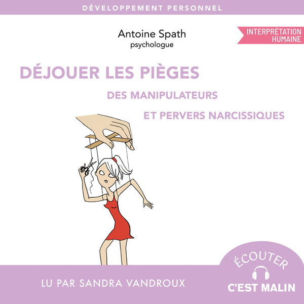 Déjouer les pièges des manipulateurs et des pervers narcissiques