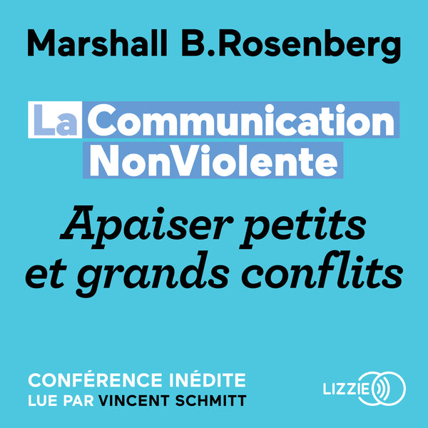 La Communication NonViolente : Apaiser petits et grands conflits